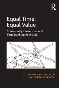 Title: Equal Time, Equal Value: Community Currencies and Time Banking in the US, Author: Ed Collom