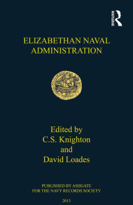 Title: Elizabethan Naval Administration, Author: C.S. Knighton