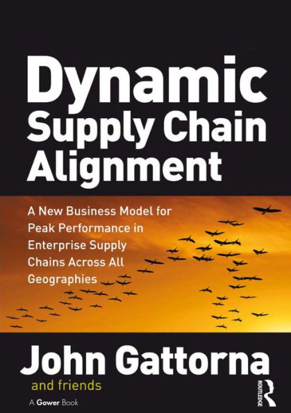 Dynamic Supply Chain Alignment: A New Business Model for Peak Performance in Enterprise Supply Chains Across All Geographies