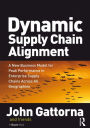 Dynamic Supply Chain Alignment: A New Business Model for Peak Performance in Enterprise Supply Chains Across All Geographies