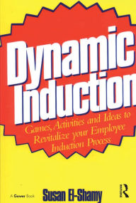 Title: Dynamic Induction: Games, Activities and Ideas to Revitalize your Employee Induction Process, Author: Susan El-Shamy