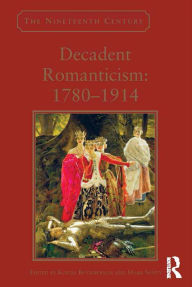 Title: Decadent Romanticism: 1780-1914, Author: Kostas Boyiopoulos
