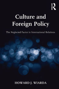 Title: Culture and Foreign Policy: The Neglected Factor in International Relations, Author: Howard J. Wiarda