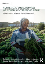 Title: Contextual Embeddedness of Women's Entrepreneurship: Going Beyond a Gender Neutral Approach, Author: Shumaila Yousafzi