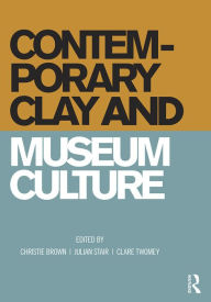 Title: Contemporary Clay and Museum Culture, Author: Christie Brown