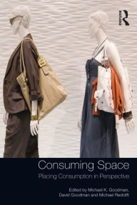 Title: Consuming Space: Placing Consumption in Perspective, Author: Michael K. Goodman
