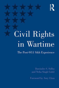 Title: Civil Rights in Wartime: The Post-9/11 Sikh Experience, Author: Dawinder S. Sidhu