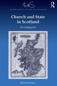 Title: Church and State in Scotland: Developing law, Author: Francis Lyall