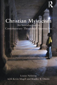 Title: Christian Mysticism: An Introduction to Contemporary Theoretical Approaches, Author: Louise Nelstrop