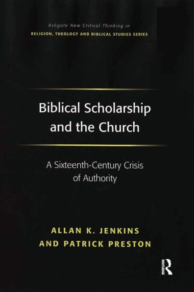 Biblical Scholarship and the Church: A Sixteenth-Century Crisis of Authority