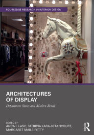 Title: Architectures of Display: Department Stores and Modern Retail, Author: Anca I. Lasc