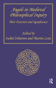 Title: Angels in Medieval Philosophical Inquiry: Their Function and Significance, Author: Martin Lenz