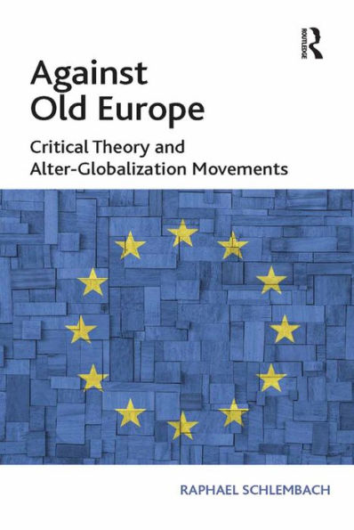 Against Old Europe: Critical Theory and Alter-Globalization Movements