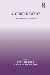 Title: A Good Death?: Law and Ethics in Practice, Author: Simon Woods