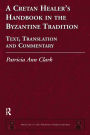 A Cretan Healer's Handbook in the Byzantine Tradition: Text, Translation and Commentary