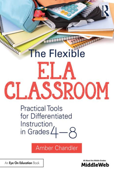 The Flexible ELA Classroom: Practical Tools for Differentiated Instruction in Grades 4-8