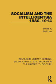 Title: Socialism and the Intelligentsia 1880-1914, Author: Carl Levy