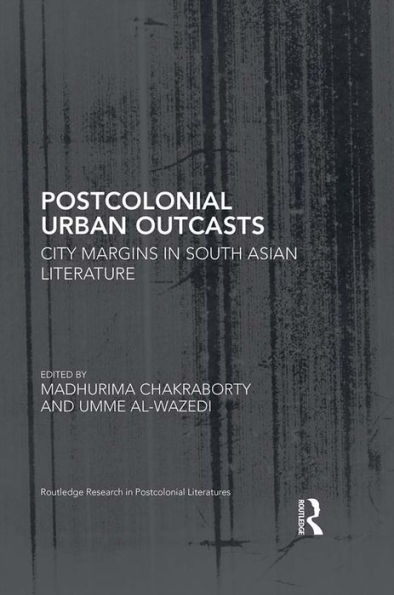 Postcolonial Urban Outcasts: City Margins in South Asian Literature