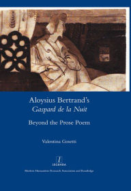 Title: Aloysius Bertrand's Gaspard de la Nuit Beyond the Prose Poem, Author: Valentina Gosetti