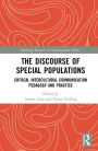 The Discourse of Special Populations: Critical Intercultural Communication Pedagogy and Practice