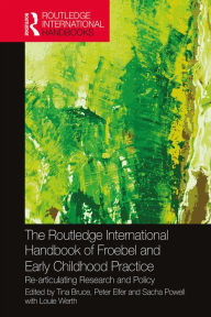 Title: The Routledge International Handbook of Froebel and Early Childhood Practice: Re-articulating Research and Policy, Author: Tina Bruce