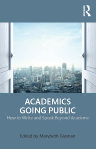 Title: Academics Going Public: How to Write and Speak Beyond Academe, Author: Marybeth Gasman