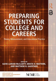 Title: Preparing Students for College and Careers: Theory, Measurement, and Educational Practice, Author: Katie Larsen McClarty