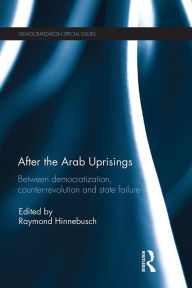 Title: After the Arab Uprisings: Between Democratization, Counter-revolution and State Failure, Author: Raymond Hinnebusch