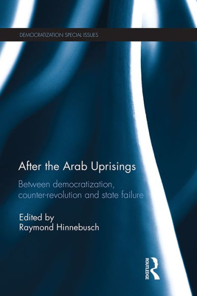 After the Arab Uprisings: Between Democratization, Counter-revolution and State Failure