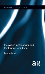 Title: Innovative Catholicism and the Human Condition, Author: Jane Anderson