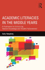 Academic Literacies in the Middle Years: A Framework for Enhancing Teacher Knowledge and Student Achievement