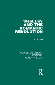 Title: Shelley and the Romantic Revolution, Author: F.A. Lea