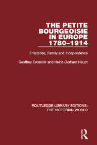 Title: The Petite Bourgeoisie in Europe 1780-1914, Author: Geoffrey Crossick