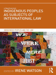 Title: Indigenous Peoples as Subjects of International Law, Author: Irene Watson