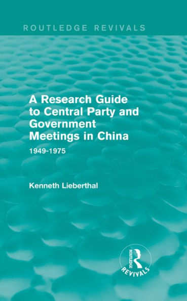 A Research Guide to Central Party and Government Meetings in China: 1949-1975