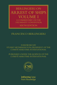 Title: Berlingieri on Arrest of Ships Volume I: A Commentary on the 1952 Arrest Convention, Author: Francesco Berlingieri