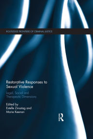 Title: Restorative Responses to Sexual Violence: Legal, Social and Therapeutic Dimensions, Author: Estelle Zinsstag