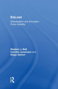Title: Edu.net: Globalisation and Education Policy Mobility, Author: Stephen J. Ball