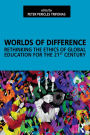 Worlds of Difference: Rethinking the Ethics of Global Education for the 21st Century