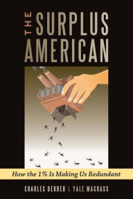 Title: Surplus American: How the 1% is Making Us Redundant, Author: Charles Derber