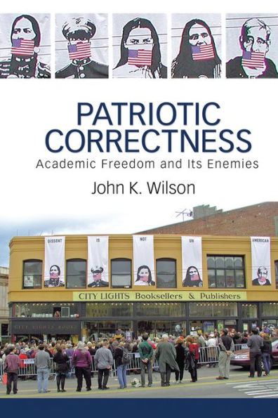 Patriotic Correctness: Academic Freedom and Its Enemies