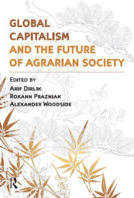 Title: Global Capitalism and the Future of Agrarian Society, Author: Arif Dirlik