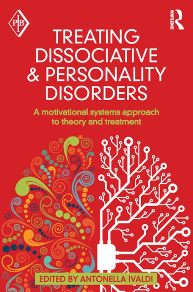 Treating Dissociative and Personality Disorders: A Motivational Systems Approach to Theory and Treatment