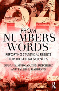 Title: From Numbers to Words: Reporting Statistical Results for the Social Sciences, Author: Susan Morgan