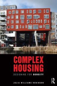 Title: Complex Housing: Designing for Density, Author: Julia Williams Robinson