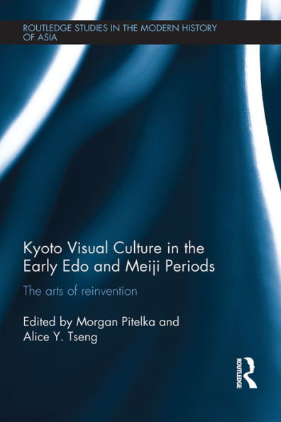 Kyoto Visual Culture in the Early Edo and Meiji Periods: The arts of reinvention