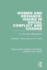 Title: Women and Deviance: Issues in Social Conflict and Change: An Annotated Bibliography, Author: Nanette J. Davis