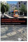 An Introduction to Sustainable Transportation: Policy, Planning and Implementation