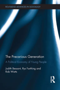 Title: The Precarious Generation: A Political Economy of Young People, Author: Judith Bessant