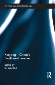 Title: Xinjiang - China's Northwest Frontier, Author: K. Warikoo